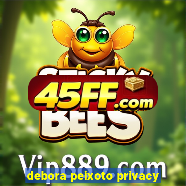 debora peixoto privacy